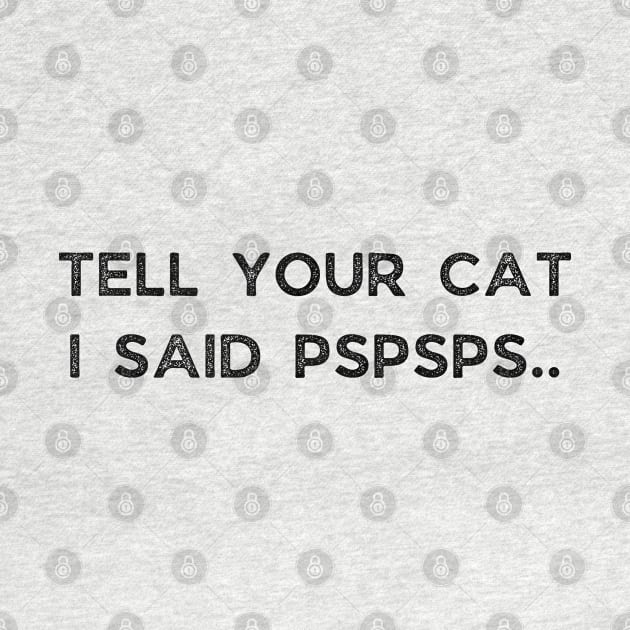 Tell Your Cat I Said Pspsps by busines_night